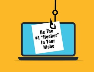 How To Be The #1 “Hooker” In Your Niche
